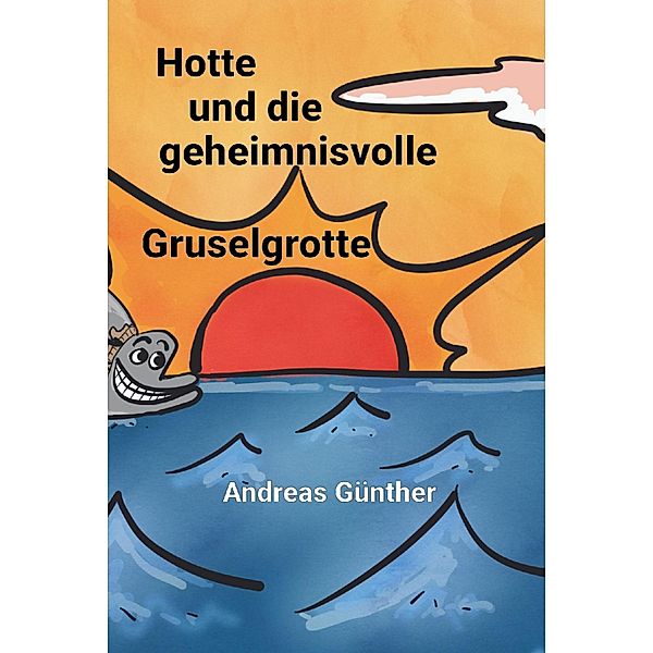 Hotte und die geheimnisvolle Gruselgrotte, Andreas Günther