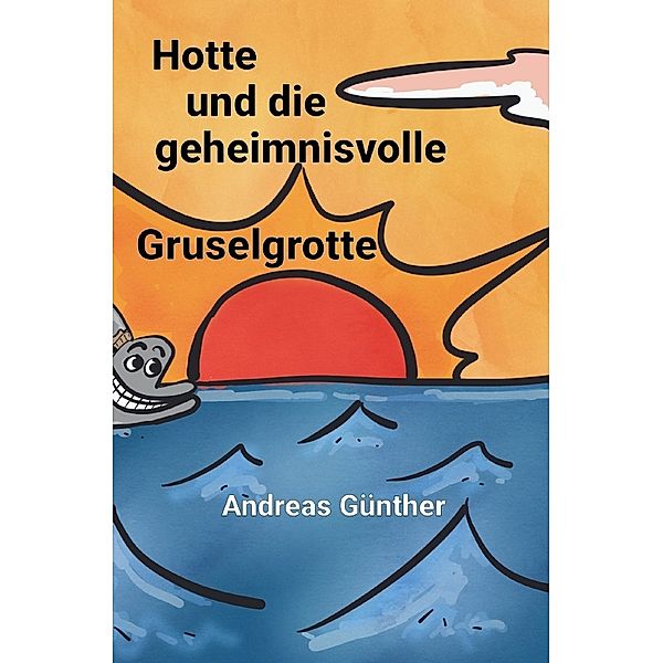 Hotte und die geheimnisvolle Gruselgrotte, Andreas Günther