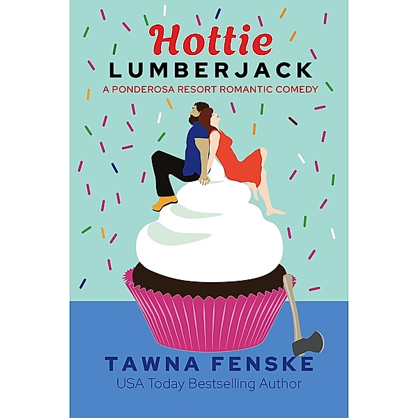 Hottie Lumberjack (Ponderosa Resort Romantic Comedies, #4) / Ponderosa Resort Romantic Comedies, Tawna Fenske