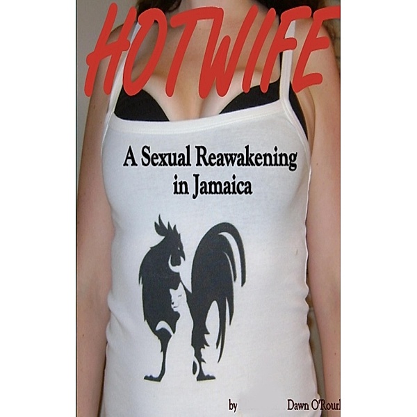 Hotwife a Sexual Reawakening in Jamaica, Dawn O' Rourke