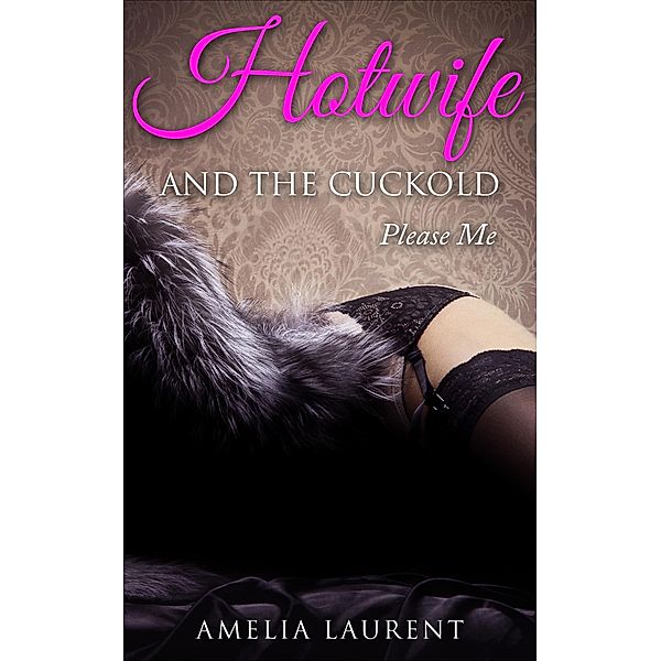 Hotwife And The Cuckold: Please Me, Amelia Laurent