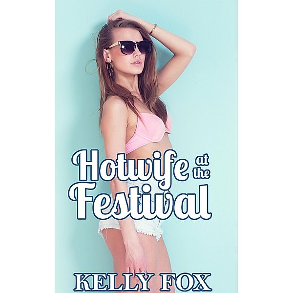 Hotwife at the Festival, Kelly Fox