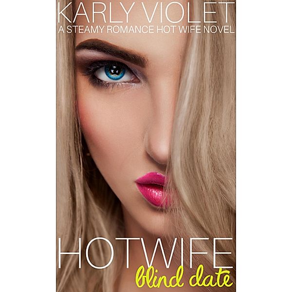 Hotwife Blind Date - A Steamy Romance Hot Wife Novel, Karly Violet