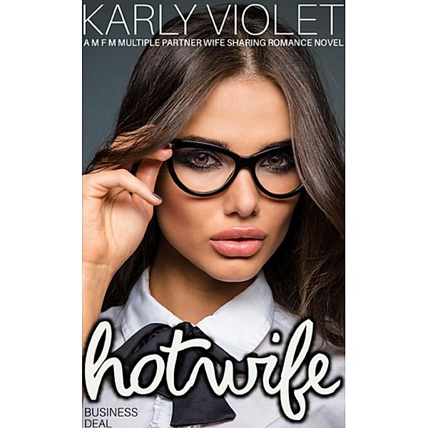 Hotwife Business Deal - A M F M Multiple Partner Wife Sharing Romance Novel, Karly Violet