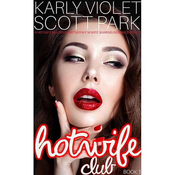 Hotwife Club - A Hotwife Multiple Partner M F M Wife Sharing Romance Novel / Hotwife Club, Karly Violet, Scott Park