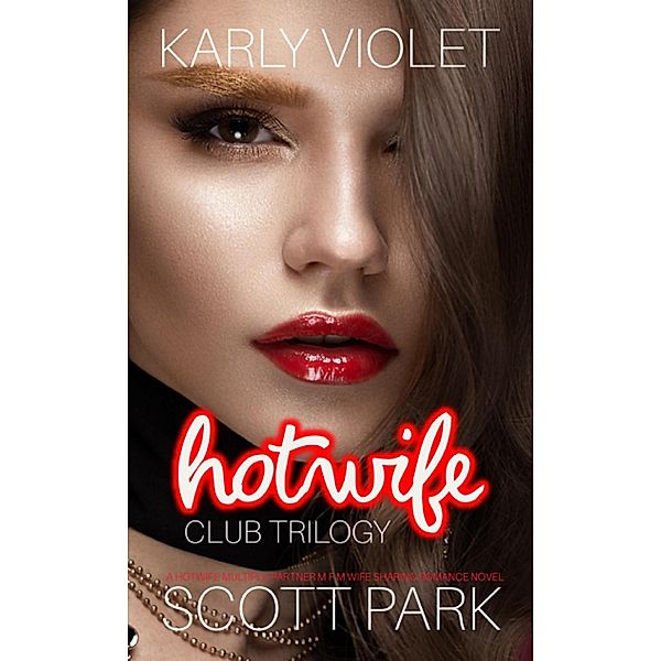 Hotwife Club Trilogy - A Hotwife Multiple Partner M F M Wife Sharing Romance Novel, Karly Violet, Scott Park