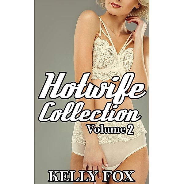 Hotwife Collection Volume 2, Kelly Fox