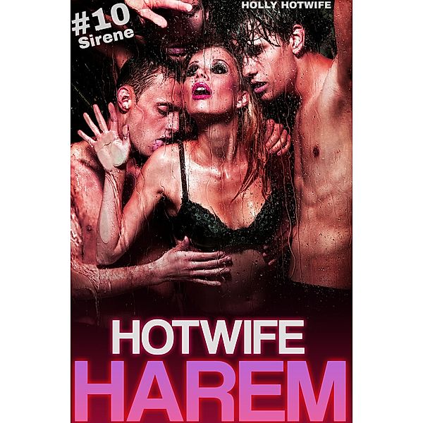 Hotwife Harem #10: Sirene / Hotwife Harem, Arwen Rich, Holly Hotwife