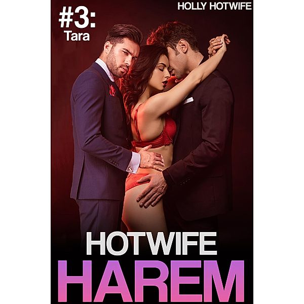 Hotwife Harem #3: Tara / Hotwife Harem, Holly Hotwife
