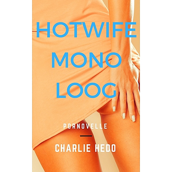 Hotwife Monologen: Hotwife Monoloog, Charlie Hedo