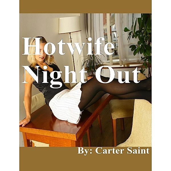 Hotwife Night Out, Carter Saint