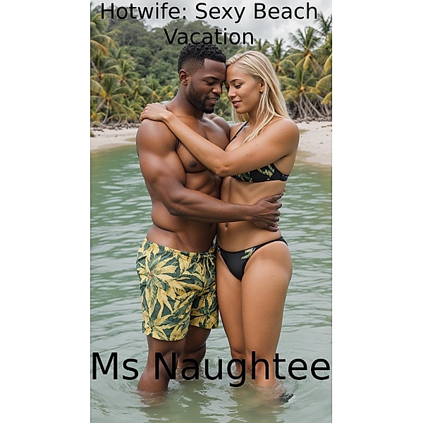 Hotwife: Sexy Beach Vacation, Naughtee