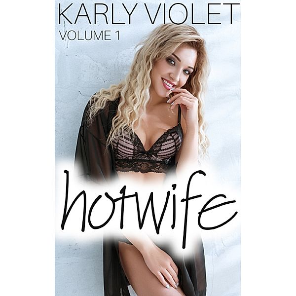 Hotwife: Volume 1, Karly Violet