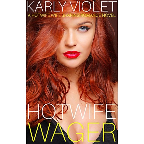 Hotwife Wager - A Hotwife Wife Sharing Romance Novel, Karly Violet