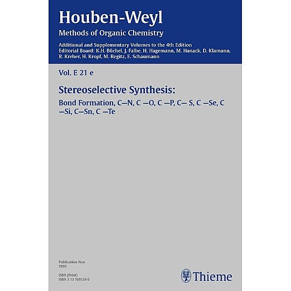 Houben-Weyl Methods of Organic Chemistry Vol. E 21e, 4th Edition Supplement, Waldemar Adam, Jürgen Falbe, M. Gottwald, Axel G. Griesbeck, Herrmann Hagemann, Günter Helmchen, Reinhard W. Hoffmann, Dieter Klamann, Richard P. Kreher, Christine Kropf, Peter Metz, Tomasz Bauer, Marian Mikolajczyk, Johann Mulzer, Allan C. Oehlschlager, Mario Orena, Karin Petzoldt, Giovanni Poli, Manfred Regitz, Kurt Ritter, Diego Savoia, Ernst Schaumann, Albrecht Berkessel, M. Schwarm, Reinhard Schwesinger, Matthias Schäfer, Carlo Scolastico, James K. Whitesell, Wolf-Dietrich Woggon, Marek Zaidlewicz, Gernot Boche, Karl-Heinz Büchel, Giuliana Cardillo, Anthony Peter Davis, Franklin A. Davis, Karlheinz Drauz