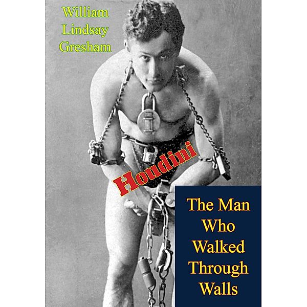 Houdini: The Man Who Walked Through Walls / Golden Springs Publishing, William Lindsay Gresham