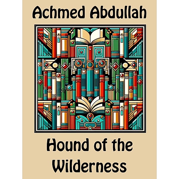 Hound of the Wilderness, Achmed Abdullah