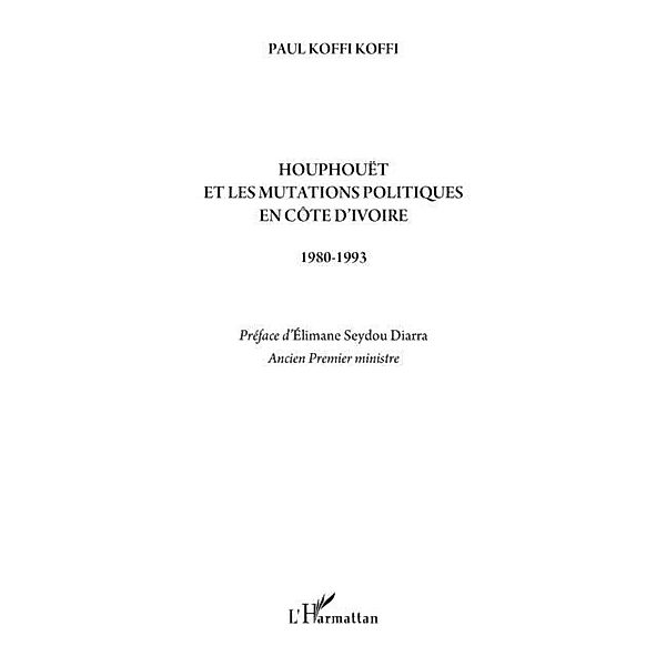 HouphouEt et les mutations politiques en cOte d'ivoire - 198 / Hors-collection, Paul Koffi Koffi