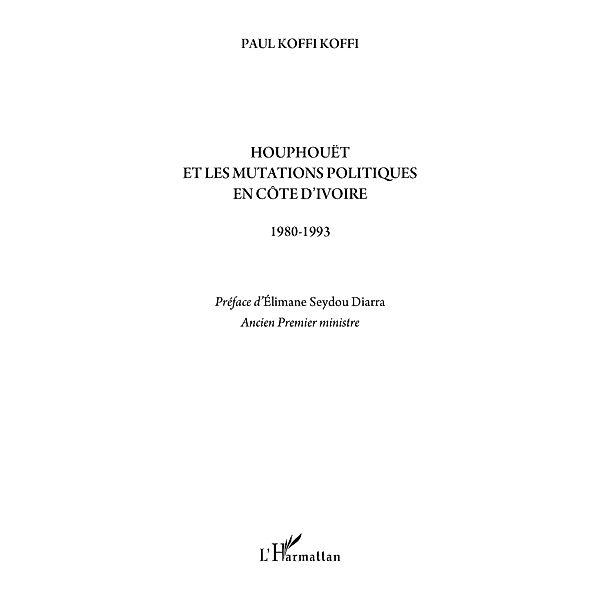 HouphouEt et les mutations politiques en cOte d'ivoire - 198 / Hors-collection, Paul Koffi Koffi