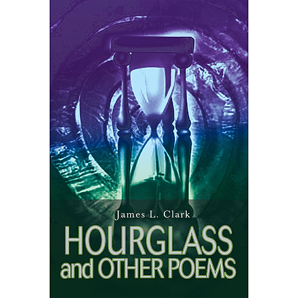 Hourglass and Other Poems, James L. Clark