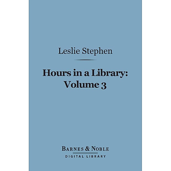 Hours in a Library, Volume 3 (Barnes & Noble Digital Library) / Barnes & Noble, Leslie Stephen