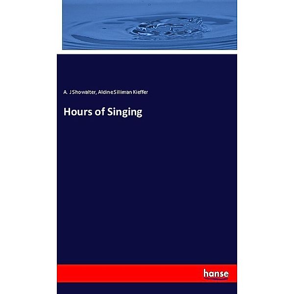 Hours of Singing, A. J Showalter, Aldine Silliman Kieffer