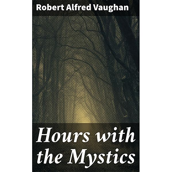 Hours with the Mystics, Robert Alfred Vaughan