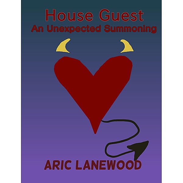 House Guest: An Unexpected Summoning (Summoned From the Lower Realms, #1) / Summoned From the Lower Realms, Aric Lanewood