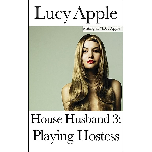 House Husband: House Husband 3: Playing Hostess, Lucy Apple