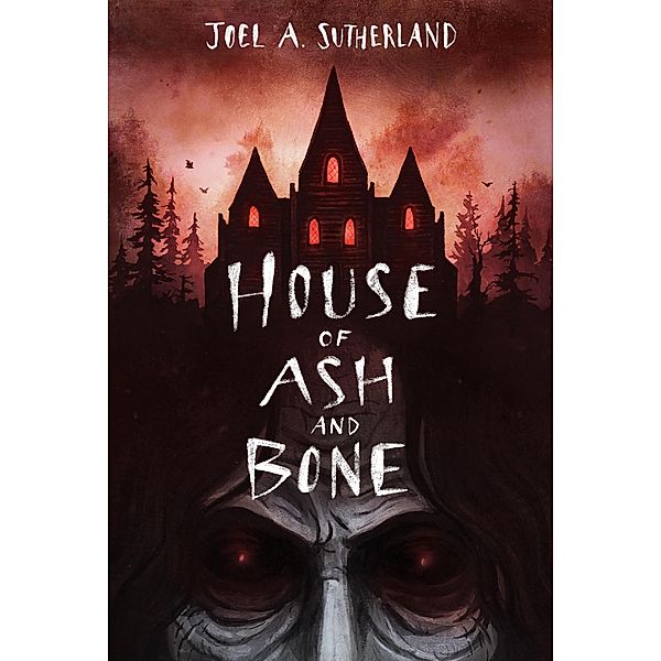 House of Ash and Bone, Joel A. Sutherland