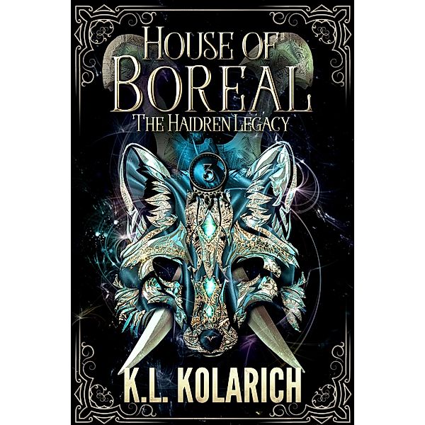 House of Boreal (The Haidren Legacy, #3) / The Haidren Legacy, K. L. Kolarich