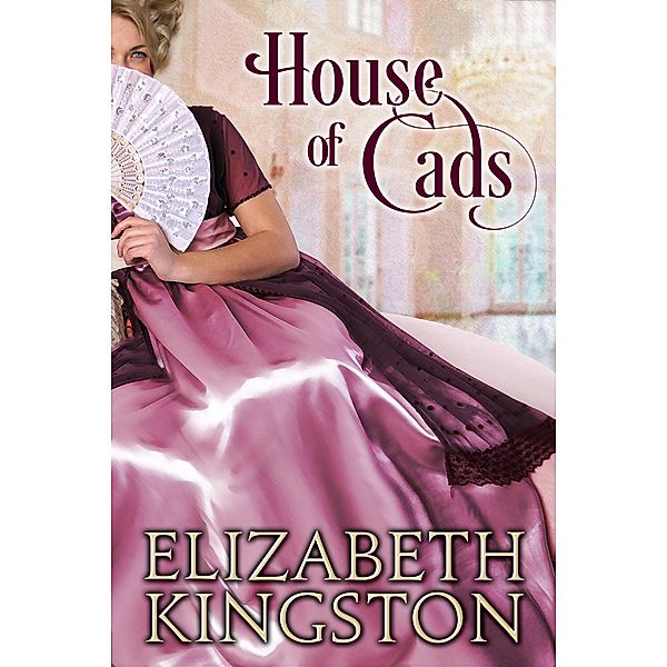 House of Cads (Ladies of Scandal, #2) / Ladies of Scandal, Elizabeth Kingston