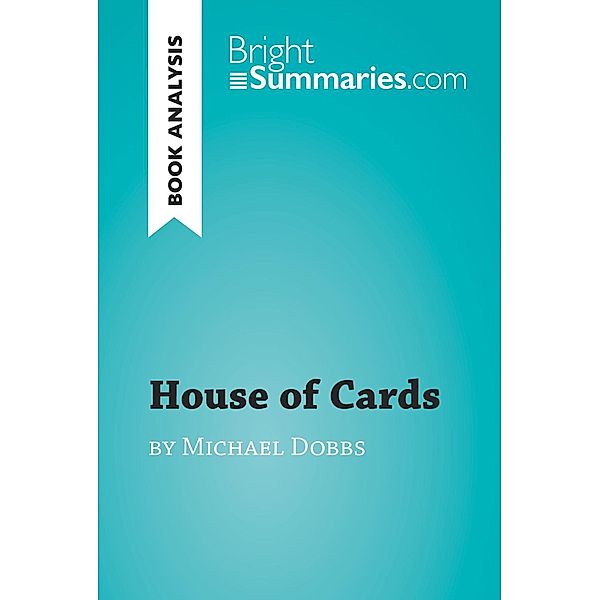 House of Cards by Michael Dobbs (Book Analysis), Bright Summaries