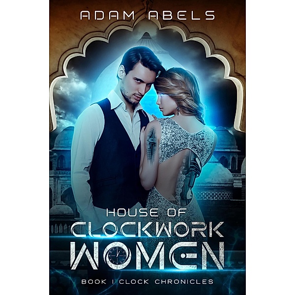 House of Clockwork Women (Clock Chronicles, #1) / Clock Chronicles, Adam Abels