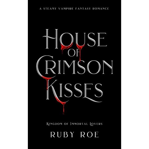 House of Crimson Kisses (Kingdom of Immortal Lovers, #2) / Kingdom of Immortal Lovers, Ruby Roe