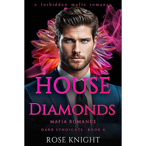 House of Diamonds: Mafia Romance (Dark Syndicate, #4) / Dark Syndicate, Rose Knight