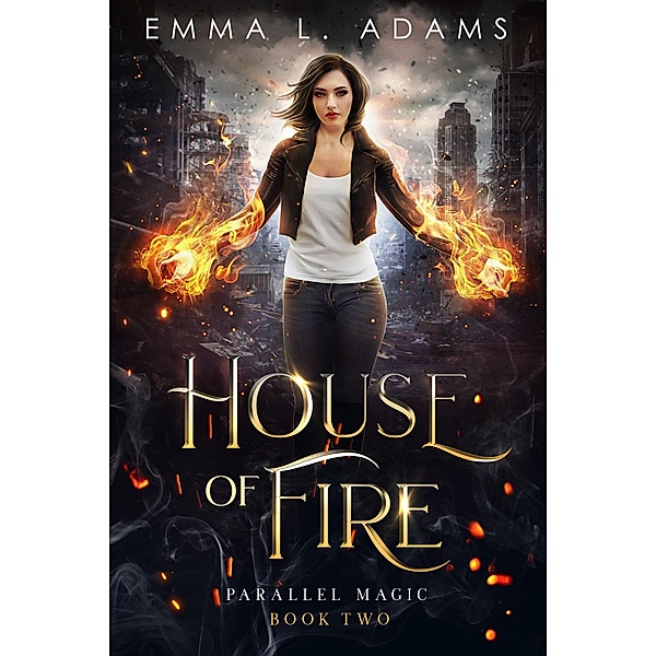 House of Fire (Parallel Magic, #2) / Parallel Magic, Emma L. Adams