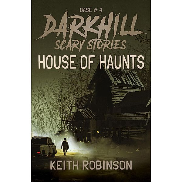 House of Haunts (Darkhill Scary Stories, #4) / Darkhill Scary Stories, Keith Robinson