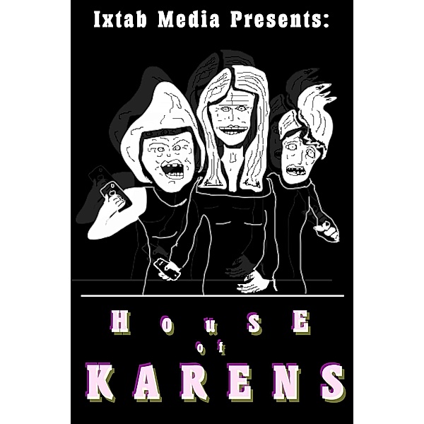 House of Karens (Ixtab Media Presents, #1) / Ixtab Media Presents, David X Reiver, Lazarus Tooms