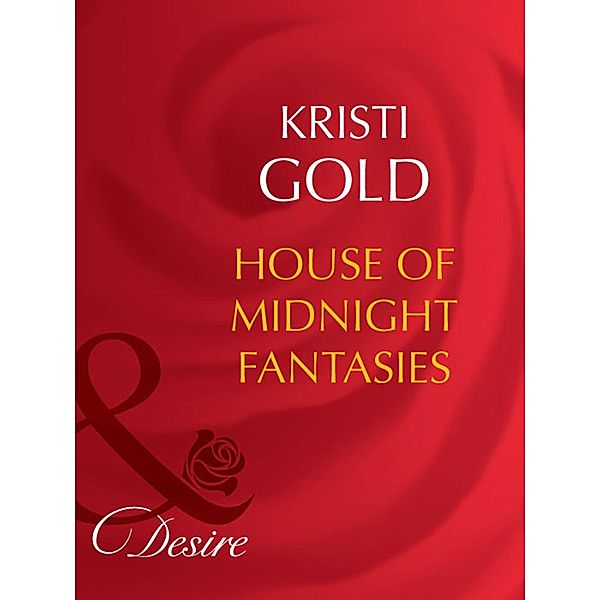 House Of Midnight Fantasies (Mills & Boon Desire) (Rich and Reclusive, Book 2), Kristi Gold