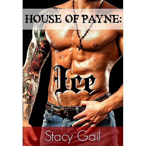 House of Payne: Ice (House Of Payne Series, #8) / House Of Payne Series, Stacy Gail