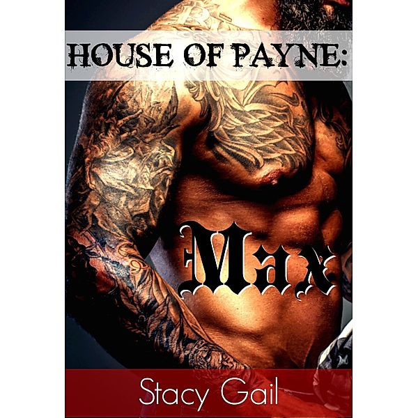 House Of Payne: Max (House Of Payne Series, #6) / House Of Payne Series, Stacy Gail