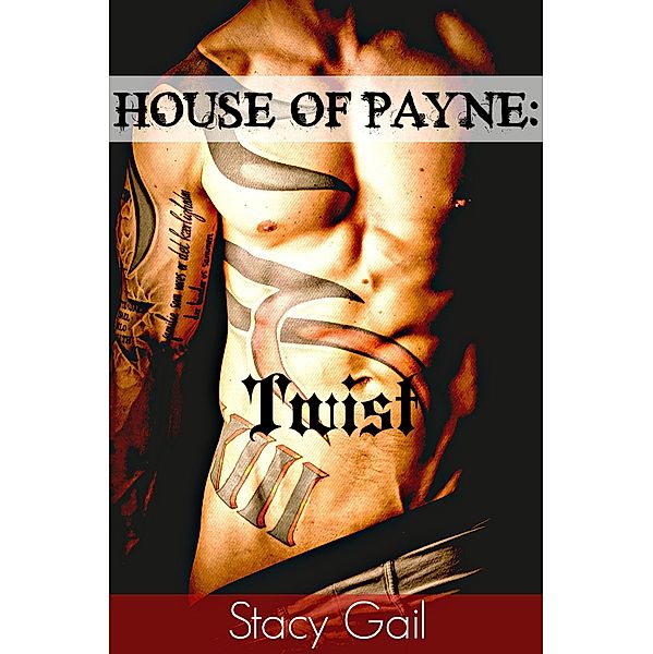 House Of Payne: Twist (House Of Payne Series, #3) / House Of Payne Series, Stacy Gail