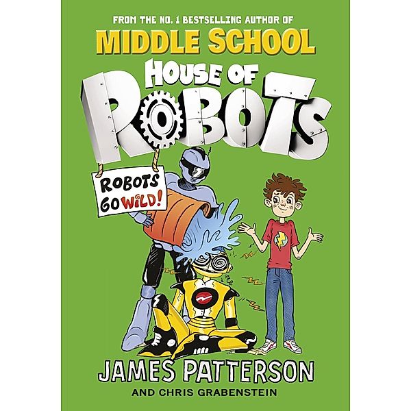 House of Robots: Robots Go Wild! / House of Robots Bd.2, James Patterson