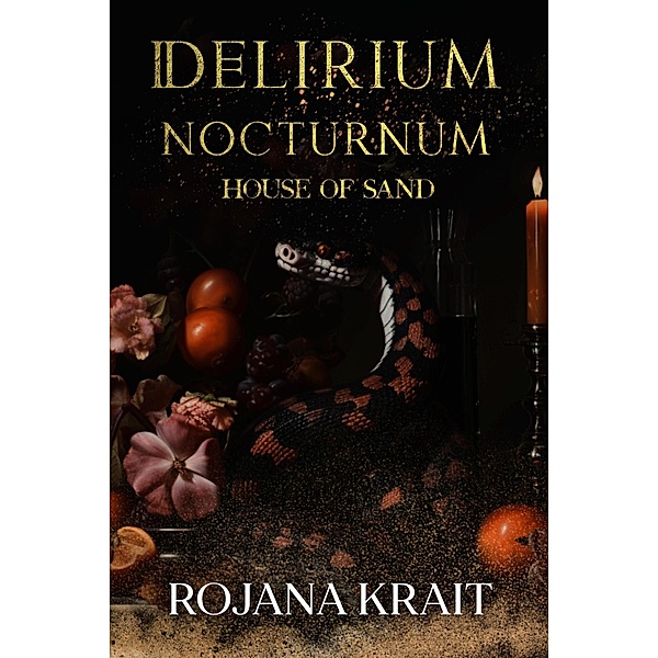 House of Sand (DELIRIUM NOCTURNUM, #2) / DELIRIUM NOCTURNUM, Rojana Krait