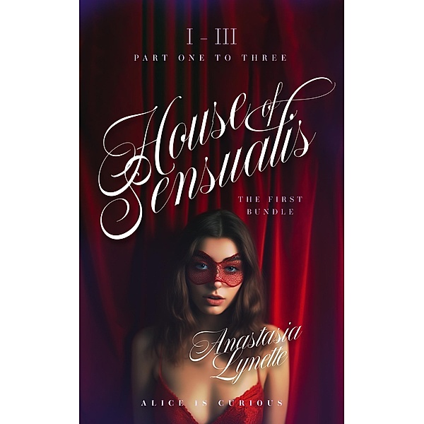 House of Sensualis Bundle: Part 1 to 3 / House of Sensualis, Anastasia Lynette