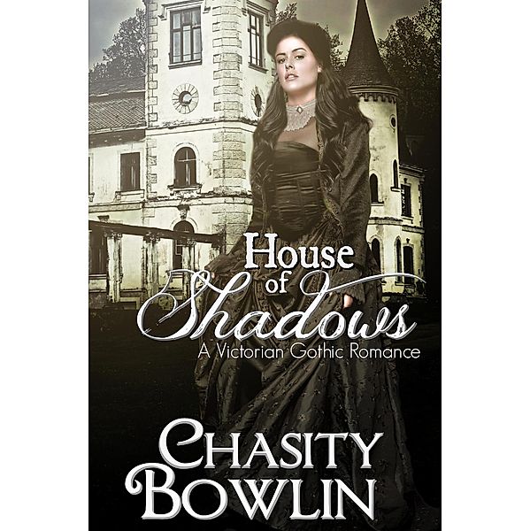 House of Shadows (The Victorian Gothic Collection, #1) / The Victorian Gothic Collection, Chasity Bowlin