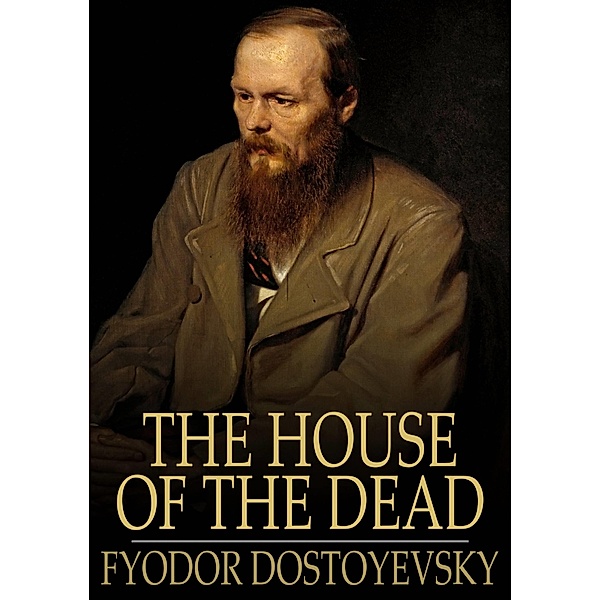 House of the Dead / The Floating Press, Fyodor Dostoyevsky