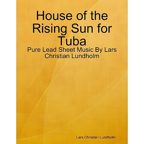 House of the Rising Sun for Tuba - Pure Lead Sheet Music By Lars Christian Lundholm, Lars Christian Lundholm