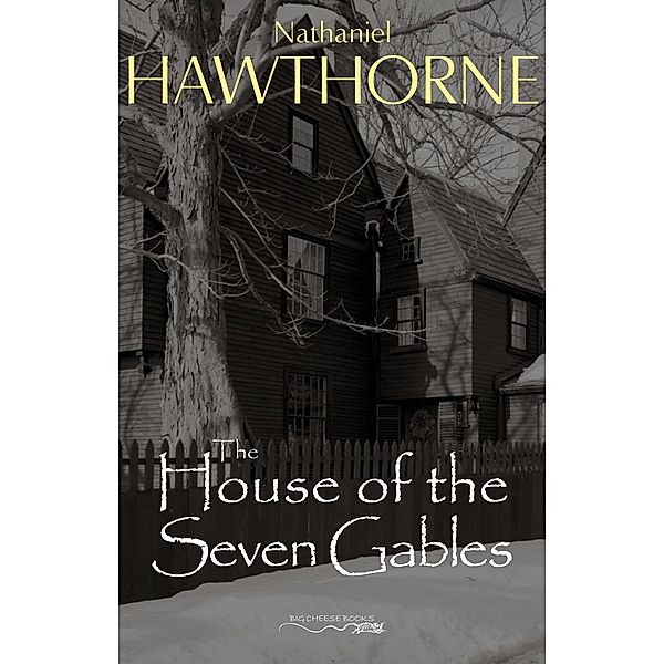 House of the Seven Gables / Big Cheese Books, Hawthorne Nathaniel Hawthorne